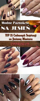 Modne Paznokcie na Jesień: TOP 25 Cudownych Inspiracji na Jesienny Manicure