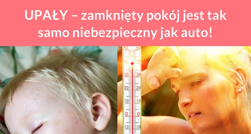 UPAŁY – zamknięty pokój jest tak samo niebezpieczny jak auto!