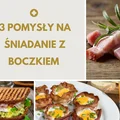 3 pomysły na śniadanie z boczkiem w roli głównej