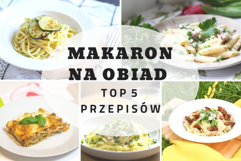 Makaron na obiad - TOP 5 przepisów których MUSISZ spróbować!