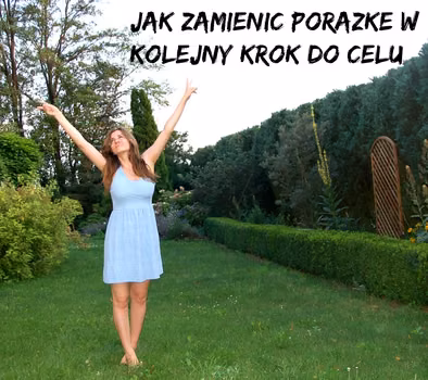 Strach przed porażką. Jak zamienić porażkę w kolejny krok do celu.