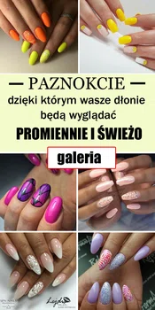 PAZNOKCIE Dzięki Którym Wasze Dłonie Będą Wyglądać Promiennie i Świeżo – GALERIA