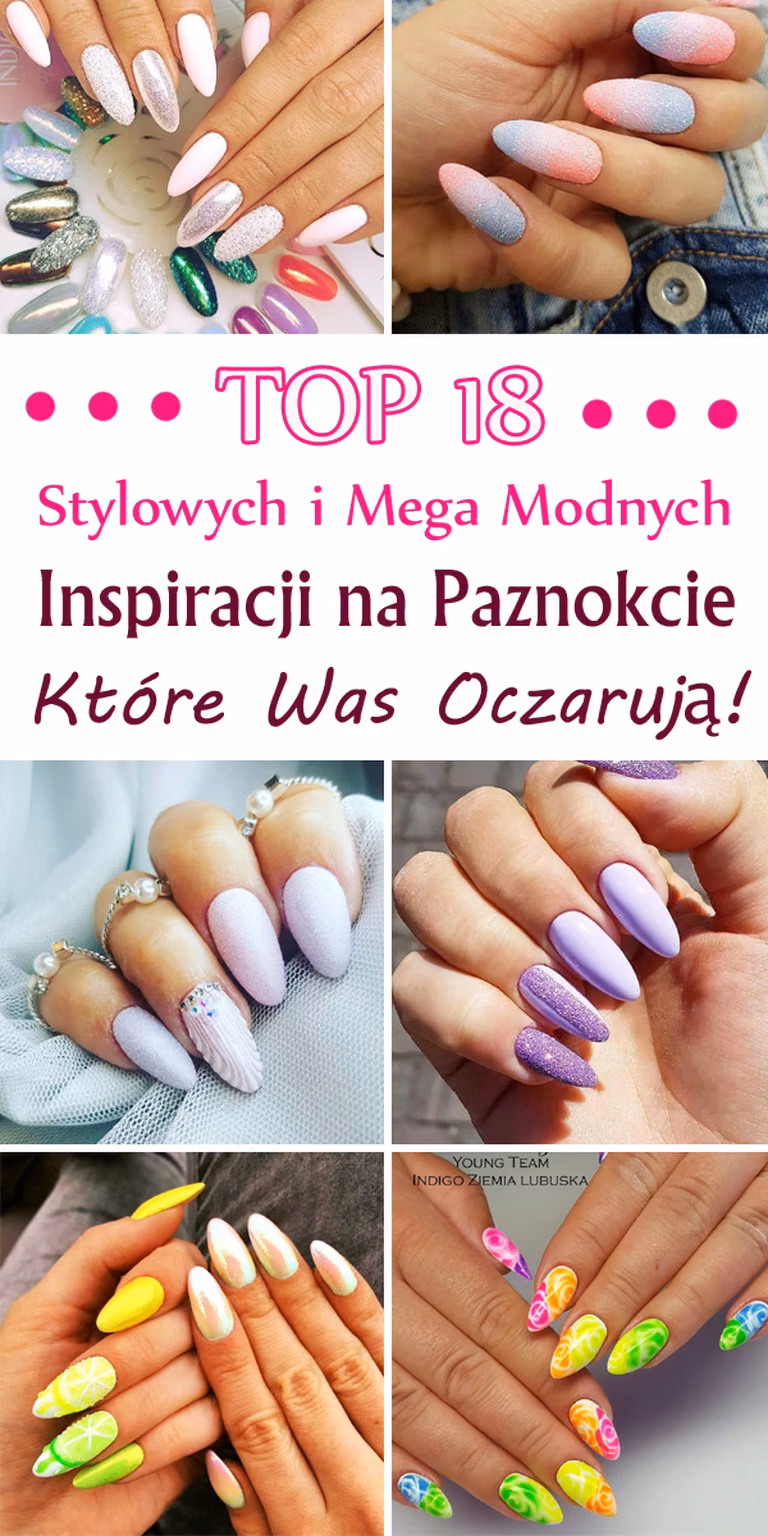 TOP 18 Stylowych i Mega Modnych Inspiracji na Paznokcie, Które Was Oczarują!