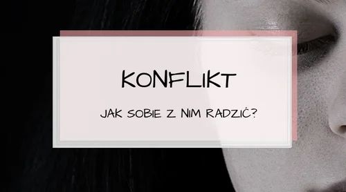 Konflikt. Czym jest? Jak sobie z nim radzić?