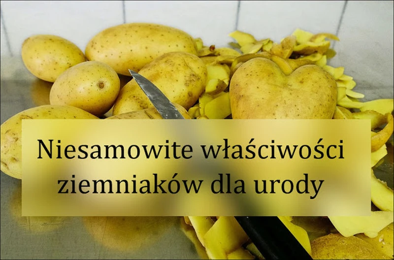 Ziemniaki- niesamowite korzyści dla urody