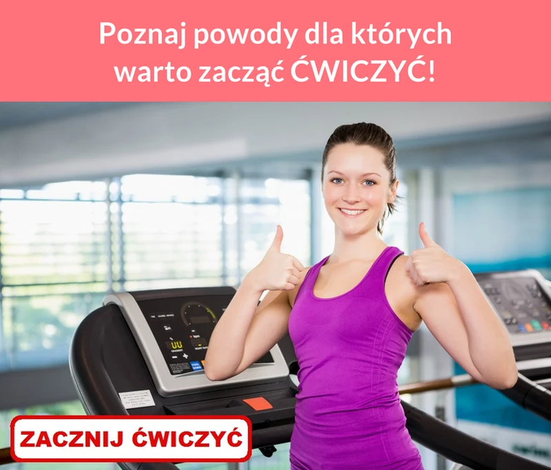 Poznaj powody dla których warto zacząć ĆWICZYĆ!