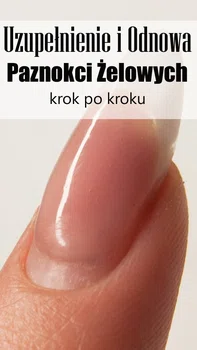 Uzupełnienie i odnowa paznokci żelowych – krok po kroku