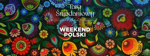 3-4 WRZEŚNIA – WEEKEND POLSKI NA TARGU ŚNIADANIOWYM – WARSZAWA