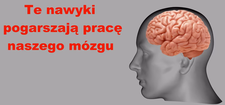 Sprawdź nawyki które niszczą MÓZG