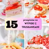 15 przepisów na ciasta z truskawkami