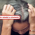 Czy SIWIENIE ma związek z niedoborem MIEDZI?