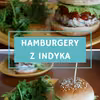 Hamburgery z indyka