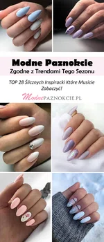 Modne Paznokcie Zgodne z Trendami Tego Sezonu – TOP 28 Inspiracji