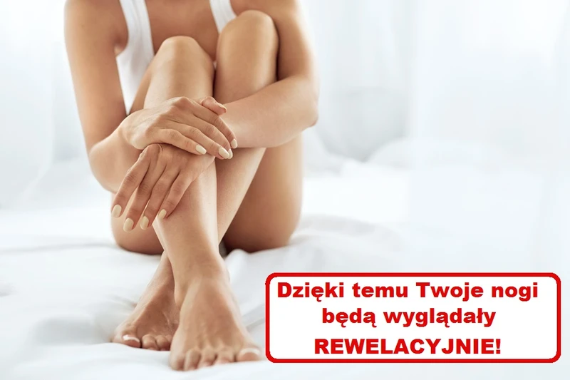 Sprawy by Twoje NOGI były GŁADKIE i ZDROWE!