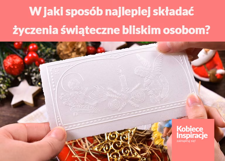 W jaki sposób najlepiej składać życzenia świąteczne bliskim osobom?