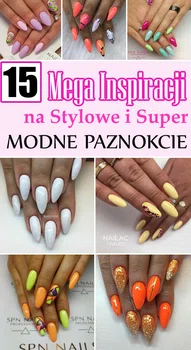 15 Mega Inspiracji na Stylowe i Super MODNE PAZNOKCIE