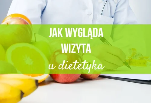 Jak wygląda wizyta u Dietetyka
