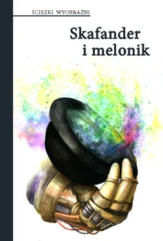 Skafander i melonik – antologia 9 Śląskich mistrzów fantastyki