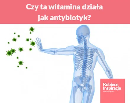 Czy ta witamina działa jak antybiotyk?