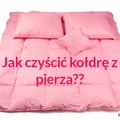 Jak PRAWIDŁOWO czyścić kołdrę z pierza?