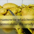 Ziemniaki- niesamowite korzyści dla urody