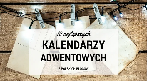 10 najlepszych kalendarzy adwentowych 2016 z polskich blogów