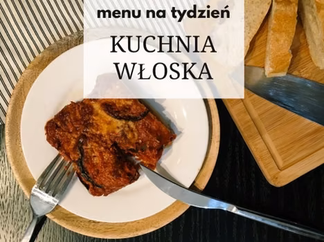 Menu na tydzień: Kuchnia włoska