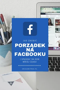 Jak zrobić porządek na Facebooku