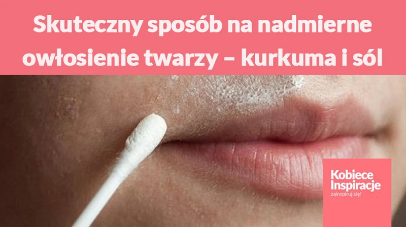 Skuteczny sposób na nadmierne owłosienie twarzy – kurkuma i sól