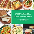 Kolacja wegetariańska na ciepło - 15 przepisów