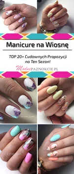 Modny Manicure na Wiosnę – TOP 20+ Cudownych Propozycji na Ten Sezon!