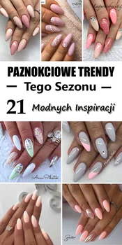 Paznokciowe Trendy Tego Sezonu – 21 Modnych Inspiracji, Które Was Zachwycą!