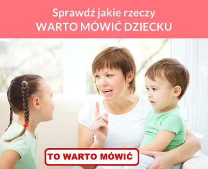 Sprawdź jakie rzeczy WARTO MÓWIĆ DZIECKU