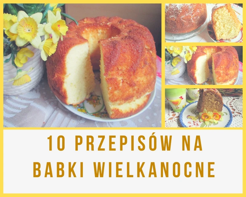 10 przepisów na Babki Wielkanocne
