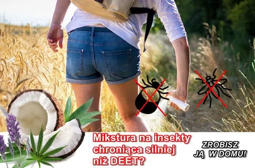 Naturalne sposoby na ochronę przed insektami. Mikstura na kleszcze chroniąca silniej niż DEET !