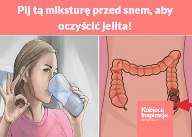 Pij tą miksturę przed snem, aby oczyścić jelita!