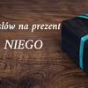 7 pomysłów na prezent dla NIEGO