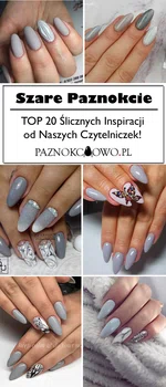 Szare Paznokcie: TOP 20 Ślicznych Inspiracji od Naszych Czytelniczek!