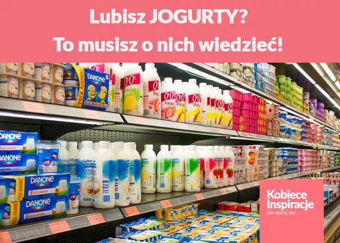 Lubisz JOGURTY? To musisz o nich wiedzieć!