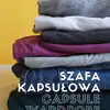 Jak stworzyć idealną garderobę - szafa kapsułowa, capsule wardrobe