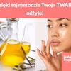 Dzięki tej metodzie Twoja TWARZ odżyje!
