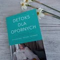 Detoks dla opornych - na prawdę warto sięgnąć po ta książkę