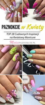 Modne Paznokcie w Kwiaty – TOP 28 Cudownych Inspiracji na Kwiatowy Manicure