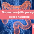 Oczyszczanie jelita grubego – przepis na koktajl