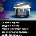 Nie przypal mleka. 