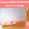 Jeżeli kupujesz MIĘSO PACZKOWANE to zwróć na to uwagę!