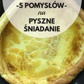 5 pomysłów na pyszne śniadanie