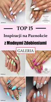 Top 15 Inspiracji na Paznokcie z Modnymi Zdobieniami