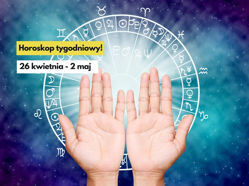 Horoskop tygodniowy  26 kwietnia - 2 maj. Sprawdź jaki będzie dla Ciebie ten tydzień.