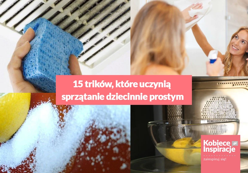15 trików, które uczynią sprzątanie dziecinnie prostym.